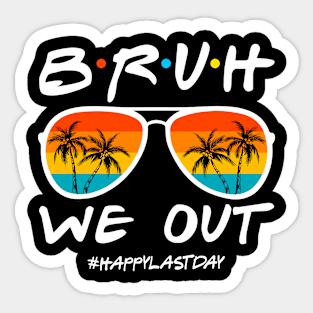 Bruh-We-Out-Happy-Last-Day Sticker